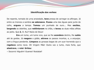 Explicite o relevo e a composição das personagens do conto.São todas protagonistas e planas pois mantêm o mesmo comportamento.