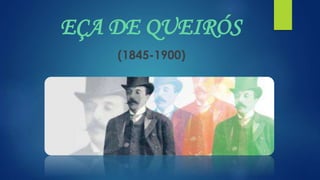 EÇA DE QUEIRÓS
(1845-1900)
 