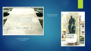 Monumento de Eça
Póvoa de Varzim
Tumulo, Tormes (Baião,
Resende)
 