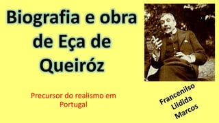 Precursor do realismo em
Portugal
 