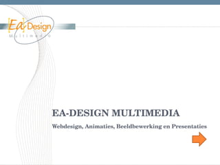 EA-DESIGN MULTIMEDIA Webdesign, Animaties, Beeldbewerking en Presentaties 