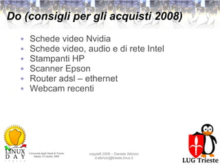 Do (consigli per gli acquisti 2008) Schede video Nvidia Schede video, audio e di rete Intel Stampanti HP Scanner Epson Router adsl – ethernet Webcam recenti 