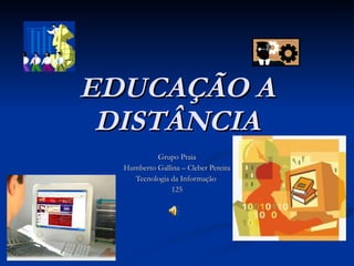 EDUCAÇÃO A DISTÂNCIA Grupo Praia Humberto Gallina – Cleber Pereira Tecnologia da Informação  125 