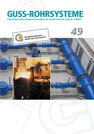 49
GUSS-ROHRSYSTEMEInformation of the European Association for Ductile Iron Pipe Systems · EADIPS®
Information of the European Association for Ductile Iron Pipe Systems · EADIPSInformation of the European Association for Ductile Iron Pipe Systems · EADIPSInformation of the European Association for Ductile Iron Pipe Systems · EADIPS
 
