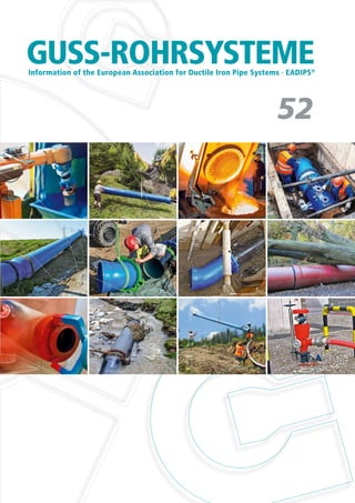 GUSS-ROHRSYSTEMEInformation of the European Association for Ductile Iron Pipe Systems · EADIPS®
52
Information of the European Association for Ductile Iron Pipe Systems · EADIPSInformation of the European Association for Ductile Iron Pipe Systems · EADIPSInformation of the European Association for Ductile Iron Pipe Systems · EADIPS
 