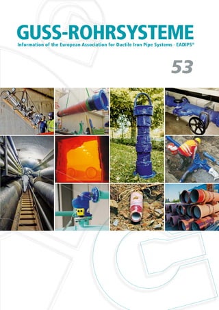 53
GUSS-ROHRSYSTEMEInformation of the European Association for Ductile Iron Pipe Systems · EADIPS®
 