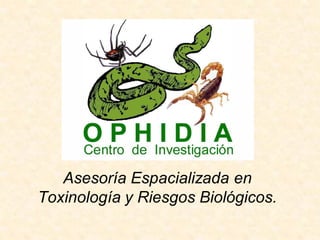 Asesoría Espacializada en
Toxinología y Riesgos Biológicos.
 
