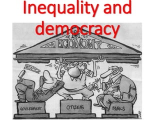 Inequality and
democracy
 