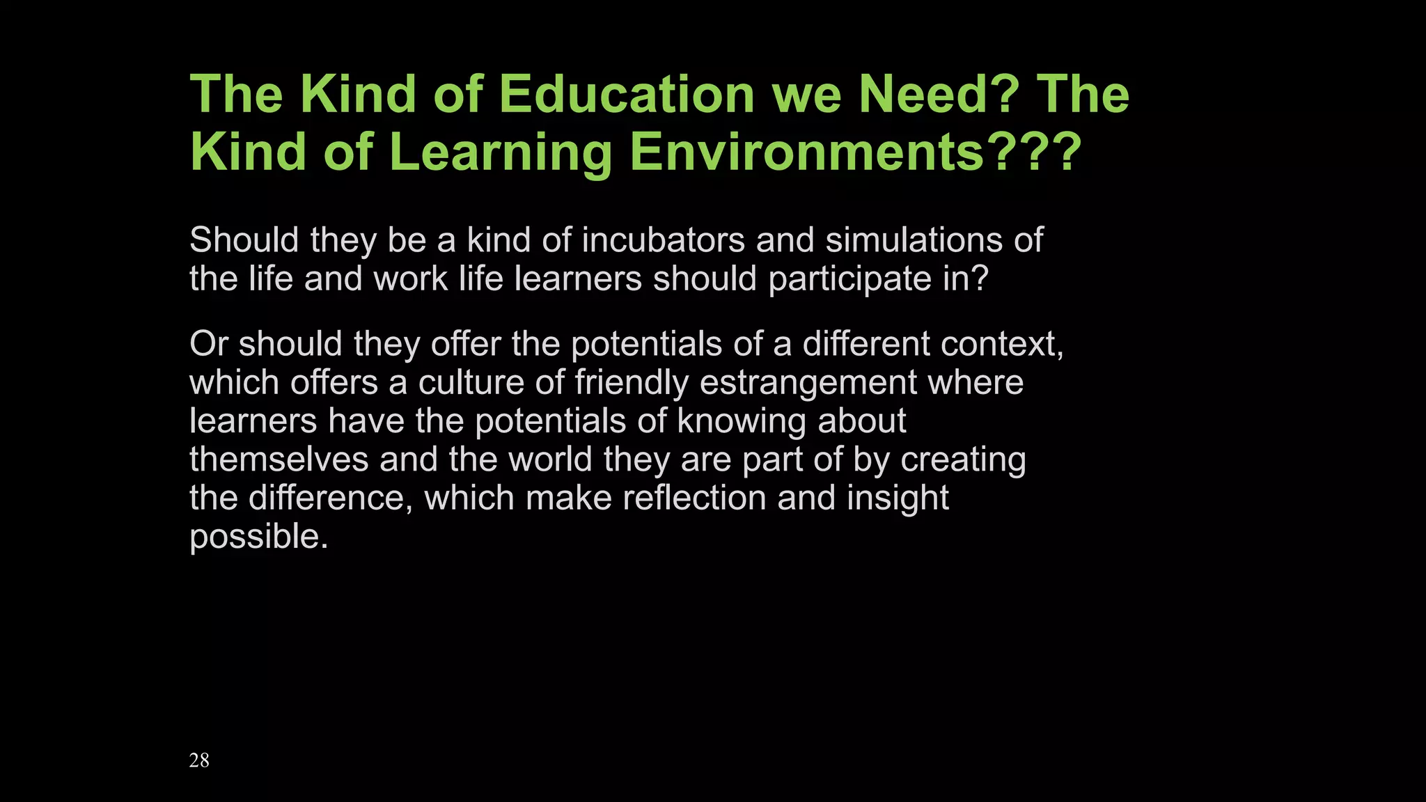 28
The School, is a School is a School
Making distinctions to other contexts
(Pupil)”Elev” – A process of elevation
Participant, participation – degree -level, quality?
Learner – Learning? Re-learning? New-Learning? Self
construction
The Learning Evironment/ The Learning Context
 