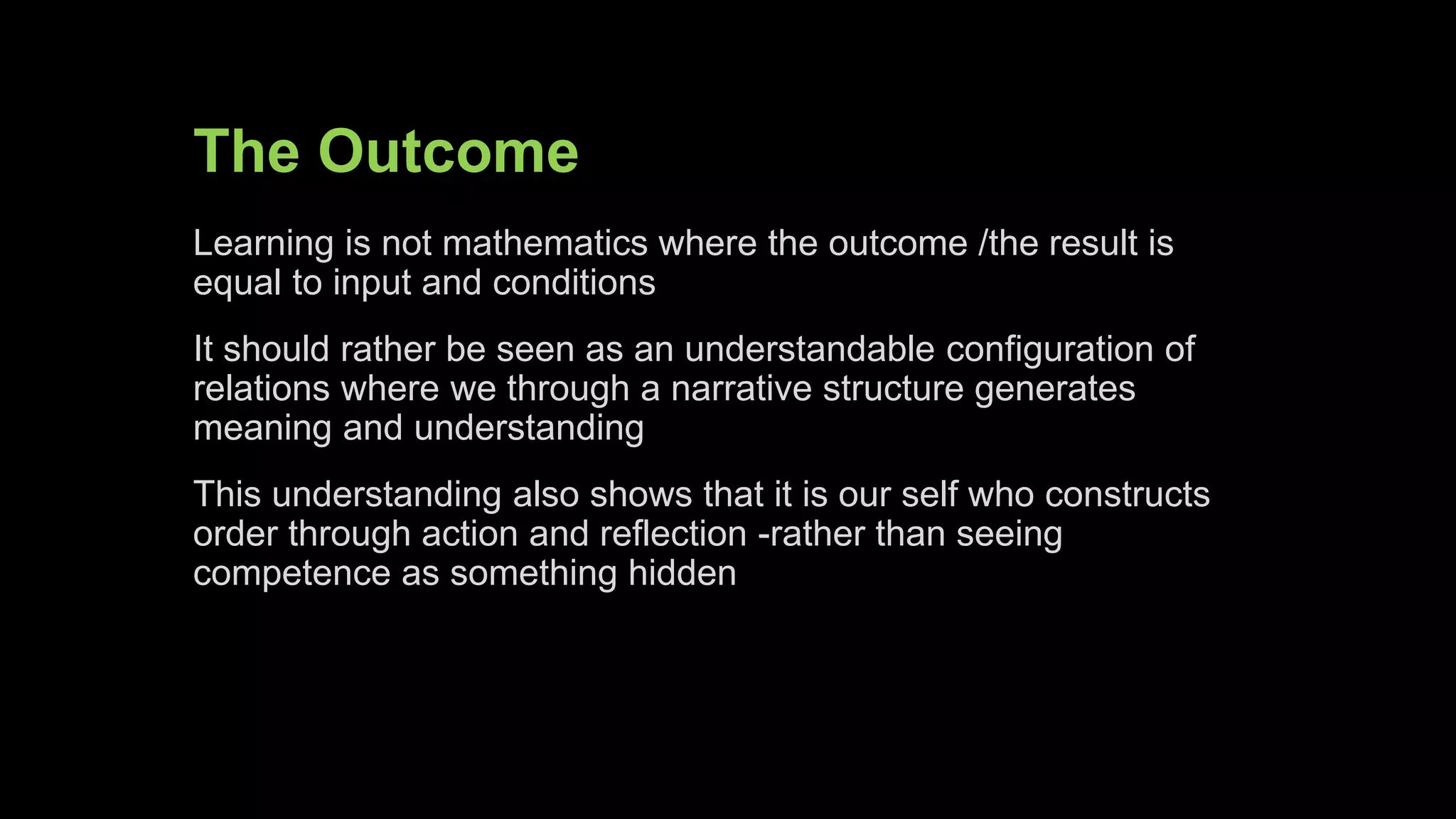 The Teacher
Curator – Selecting, validating, making openings.
Narrator – Enabling narrative structures, paths for learning.
Champion – Leading, standing in front
Supporter – Standing behind, supporting
Being present in various relevant ways
 