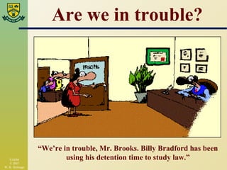 Are we in trouble? “ We’re in trouble, Mr. Brooks. Billy Bradford has been using his detention time to study law.” 