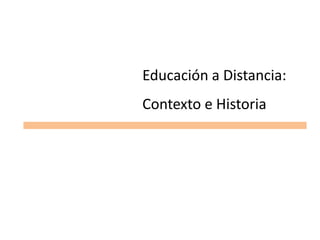 Educación a Distancia: Contexto e Historia 