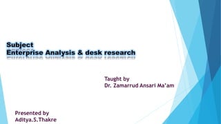 Presented by
Aditya.S.Thakre
Taught by
Dr. Zamarrud Ansari Ma’am
 