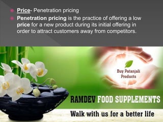  Price- Penetration pricing
 Penetration pricing is the practice of offering a low
price for a new product during its initial offering in
order to attract customers away from competitors.
 