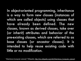 In object-oriented programming, inheritance
 is a way to form new classes (instances of
 which are called objects) using c...