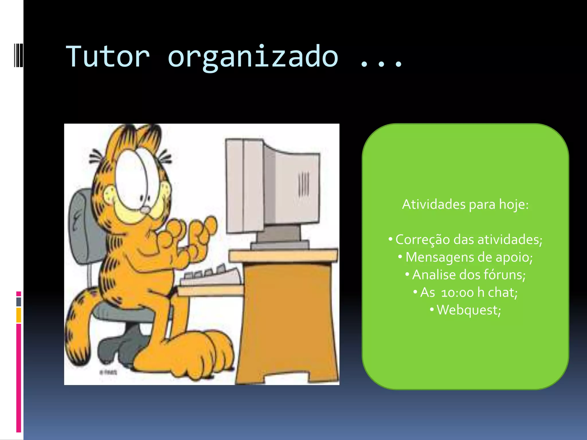 Tutor organizado ...Atividades para hoje: Correção das atividades;