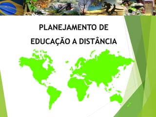 PLANEJAMENTO DE
EDUCAÇÃO A DISTÂNCIA
 