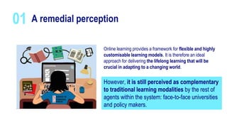 A remedial perception
01
Online learning provides a framework for flexible and highly
customisable learning models. It is ...