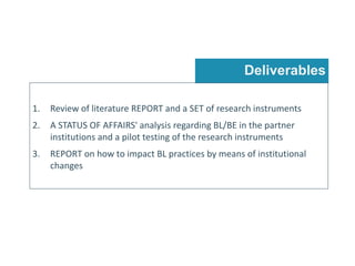 Deliverables
1. Review	of	literature	REPORT	and	a	SET	of	research	instruments
2. A	STATUS	OF	AFFAIRS'	analysis	regarding	B...