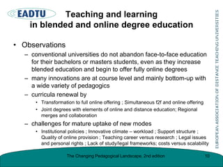 Teaching and learning
in blended and online degree education
• Observations
– conventional universities do not abandon fac...