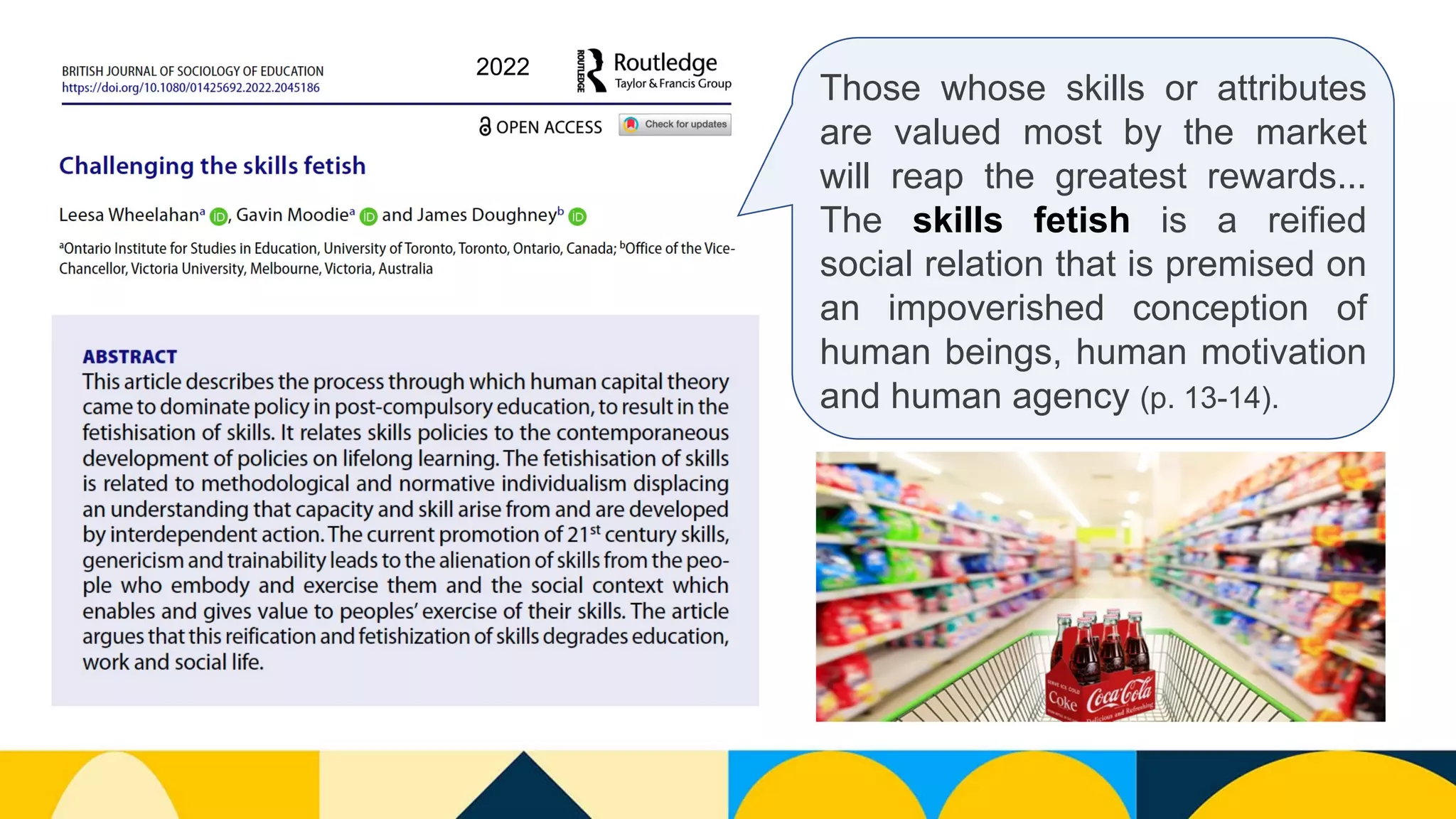 Those whose skills or attributes
are valued most by the market
will reap the greatest rewards...
The skills fetish is a reified
social relation that is premised on
an impoverished conception of
human beings, human motivation
and human agency (p. 13-14).
2022
 