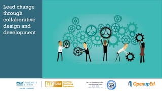Lead change
through
collaborative
design and
development
 