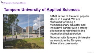 Tampere University of Applied Sciences
TAMK is one of the most popular
UAS’s in Finland. We are
renowned for being a
multi...