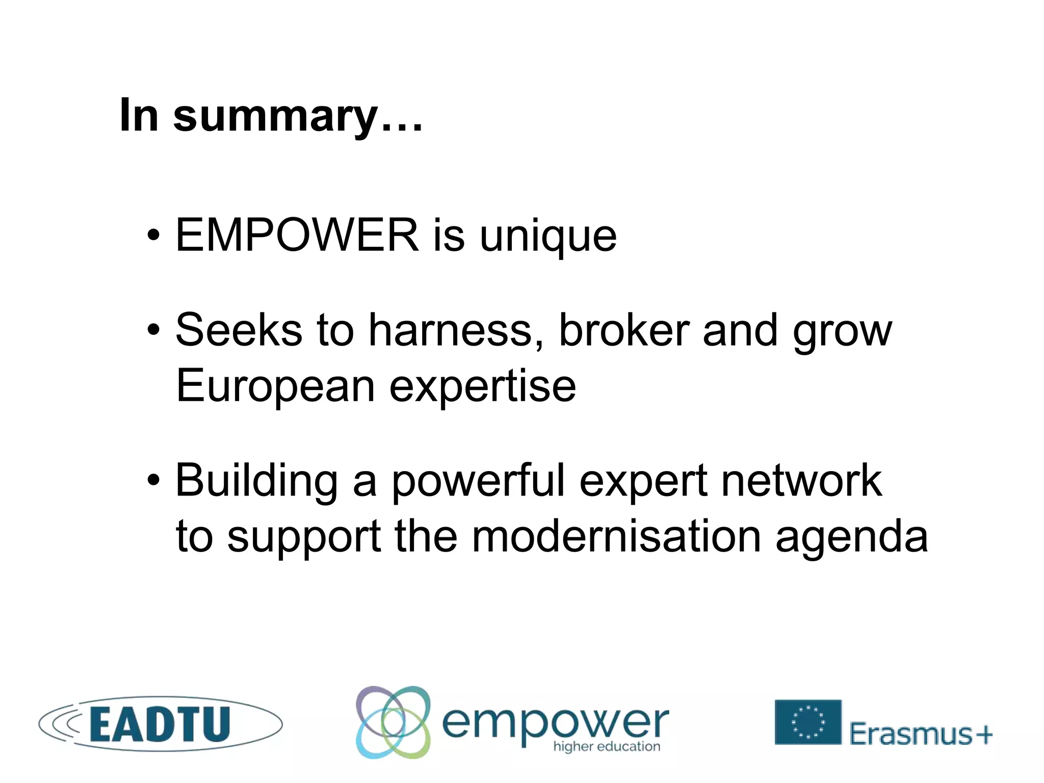 In summary…
• EMPOWER is unique
• Seeks to harness, broker and grow
European expertise
• Building a powerful expert network
to support the modernisation agenda
 