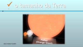 EAE-3 NOSSO PLANETA
4
 o tamanho da Terra
 
