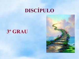 DISCÍPULO



3º GRAU
 