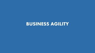 BUSINESS AGILITY
 