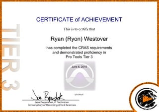 CERTIFICATE of ACHIEVEMENT
This is to certify that
Ryan (Ryon) Westover
has completed the CRAS requirements
and demonstrated proficiency in
Pro Tools Tier 3
June 6, 2015
ljNaDI0ytU
Powered by TCPDF (www.tcpdf.org)
 