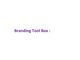 Branding Tool Box :
 