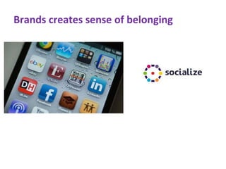 Brands creates sense of belonging
 