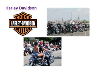 Harley Davidson
 