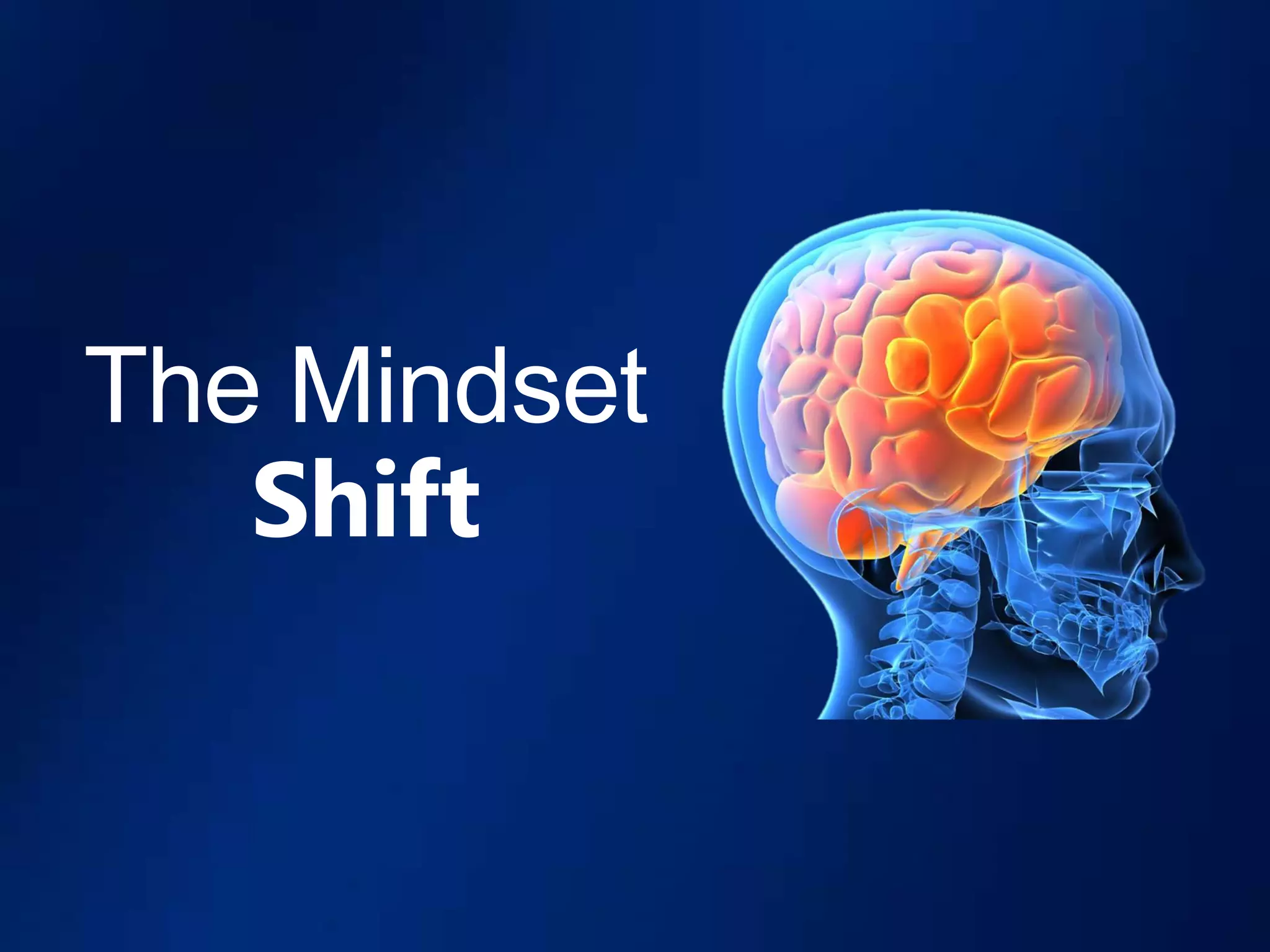 The Mindset
   Shift
 