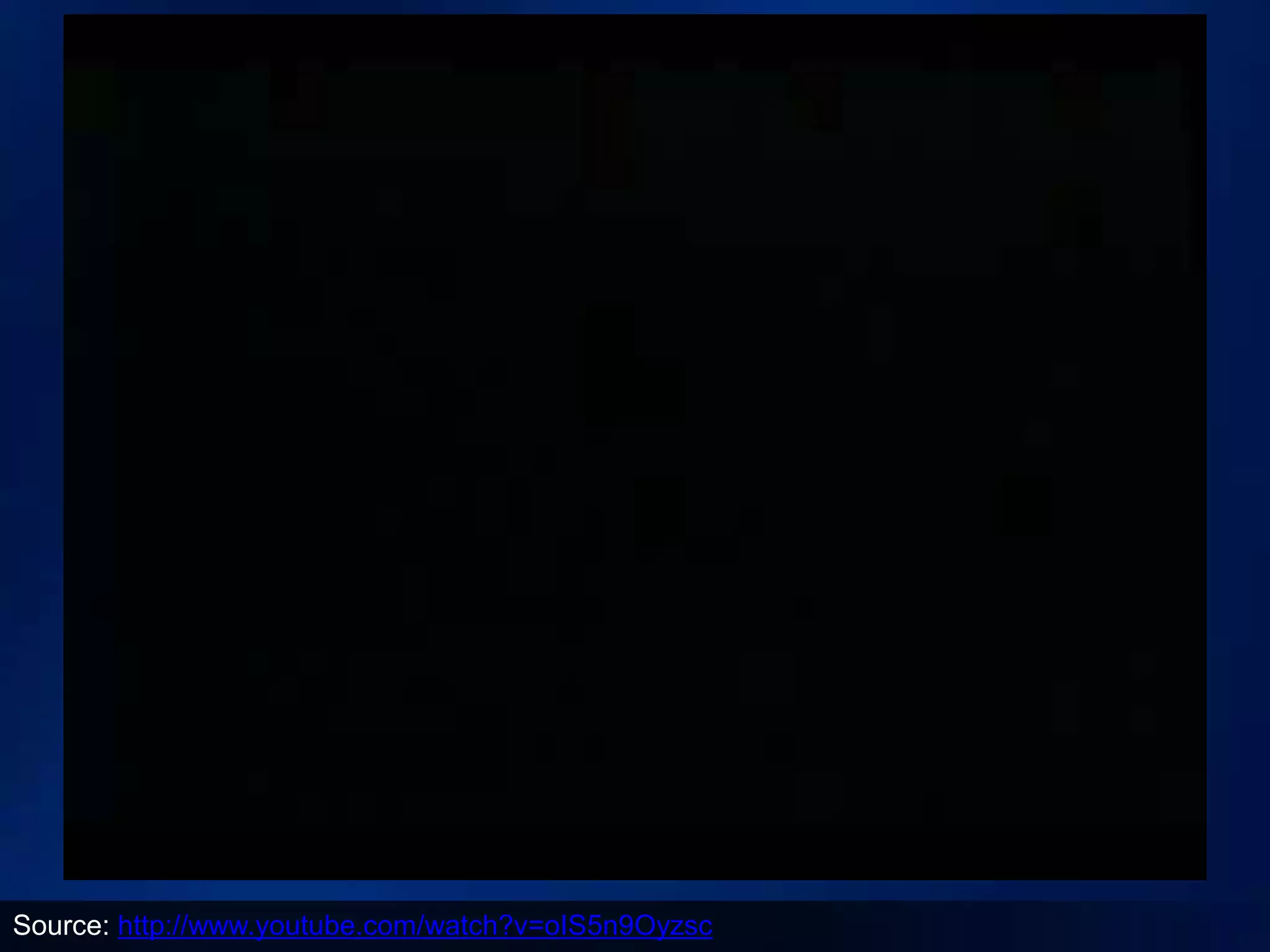 Source: http://www.youtube.com/watch?v=oIS5n9Oyzsc
 