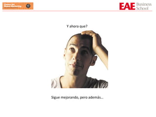 Y ahora que? Sigue mejorando, pero además… 