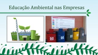 Educação Ambiental nas Empresas
 
