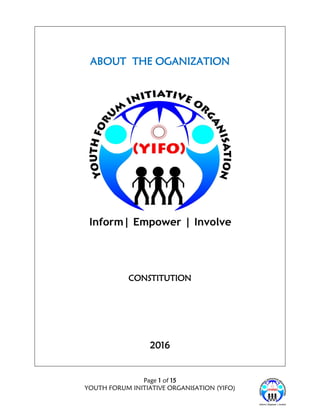 Page 1 of 15
YOUTH FORUM INITIATIVE ORGANISATION (YIFO)
ABOUT THE OGANIZATION
CONSTITUTION
2016
 