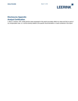 HEALTHCARE March 7, 2016
Disclosures Appendix
Analyst Certification
I, Alice C. Avanian, CFA, certify that the views expressed in this report accurately reflect my views and that no part of
my compensation was, is, or will be directly related to the specific recommendation or views contained in this report.
 