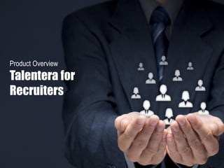 Product Overview
Talentera for
Recruiters
 