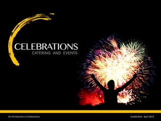 An Introduction to Celebrations Established - April 2013
 