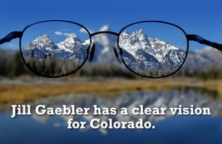 Jill Gaebler has a clear vision
for Colorado.
 