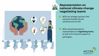 Representation on
national climate change
negotiating teams
• NFOs are strategic partners that
represent broader farmer
co...