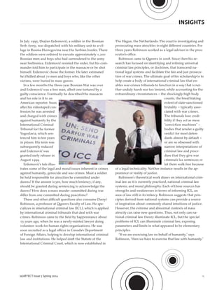 (e)AFFECT Issue 5 Spring 2014 15
In July 1995, Dražen Erdemović, a soldier in the Bosnian
Serb Army, was dispatched with his military unit to a vil-
lage in Bosnia-Herzegovina near the Serbian border. There
the soldiers were ordered to execute approximately 1,200
Bosnian men and boys who had surrendered to the army
near Srebrenica. Erdemović resisted the order, but his com-
mander told him to participate in the massacre or be shot
himself. Erdemović chose the former. He later estimated
he’d killed about 70 men and boys who, like the other
victims, were buried in mass graves.
In a few months the three-year Bosnian War was over
and Erdemović was a free man, albeit one tortured by a
guilty conscience. Eventually he described the massacre
and his role in it to an
American reporter. Soon
after his videotaped con-
fession he was arrested
and charged with crimes
against humanity by the
International Criminal
Tribunal for the former
Yugoslavia, which sen-
tenced him to ten years
in prison. His term was
subsequently reduced
and Erdemović was
granted early release in
August 1999.
Erdemović’s tale illus-
trates some of the legal and moral issues inherent in crimes
against humanity, genocide and war crimes. Must a soldier
be held responsible for atrocities he committed under
duress? If the answer is yes, how much leniency, if any,
should be granted during sentencing to acknowledge the
duress? How does a mass murder committed during war
differ from one committed during peacetime?
These and other difficult questions also consume Darryl
Robinson, a professor at Queen’s Faculty of Law. He spe-
cializes in international criminal law (ICL), which is applied
by international criminal tribunals that deal with war
crimes. Robinson came to the ﬁeld by happenstance about
15 years ago, when he was a newly-minted lawyer doing
volunteer work for human rights organizations. He was
soon recruited as a legal officer in Canada’s Department
of Foreign Affairs, helping to develop international criminal
law and institutions. He helped draft the Statute of the
International Criminal Court, which is now established in
The Hague, the Netherlands. The court is investigating and
prosecuting mass atrocities in eight different countries. For
three years Robinson worked as a legal adviser in the pros-
ecutor’s office.
Robinson came to Queen’s in 2008. Since then his re-
search has focused on identifying and reﬁning universal
criminal law principles, or doctrines, that transcend na-
tional legal systems and facilitate the fair and just prosecu-
tion of war crimes. The ultimate goal of his scholarship is to
help create a body of international criminal law that en-
ables war-crimes tribunals to function in a way that is nei-
ther unduly harsh nor too lenient, while accounting for the
extraordinary circumstances – the shockingly-high body
counts, the breathtaking
extent of state-sanctioned
brutality – typically asso-
ciated with war crimes.
The tribunals lose credi-
bility if they act as mere
“conviction machines” –
bodies that render a guilty
verdict for most defen-
dants almost by default –
or are so obsessed with
narrow interpretations of
criminal law and proce-
dure that they give war
criminals lax sentences or
let them walk free because
of a legal technicality. Neither instance results in the ap-
pearance or reality of justice.
Robinson’s theoretical work draws on international crim-
inal law as it is currently practiced, national criminal law
systems, and moral philosophy. Each of these sources has
strengths and weaknesses in terms of informing ICL, an
area of law still in its infancy. Robinson suggests that prin-
ciples derived from national systems can provide a source
of inspiration about commonly shared intuitions of justice.
However, the extreme and abnormal contexts of mass
atrocity can raise new questions. Thus, not only can na-
tional criminal law theory illuminate ICL, but the special
problems of ICL can illuminate criminal law, exposing
parameters and limits in what appeared to be elementary
principles.
“If we are exercising law on behalf of humanity,” says
Robinson, “then we have to exercise that law with humanity.”
INSIGHTS
 