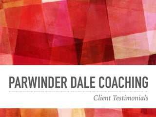 PARWINDER DALE COACHING
Client Testimonials
 