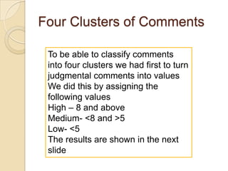 Clusters 1 and 2Clusters 1 and 2 share the starting value of low-impacting comments. However; the two clusters have opposite paths. When one cluster is low the other cluster is high.Initial comments with low impacting value mostly end up having low or very moderate outcomes.