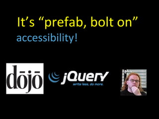 It’s “prefab, bolt on”  accessibility! 