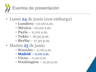 • Lunes 24 de junio (con embargo)
• Londres –10.00 a.m.
• México –10.00 a.m.
• París – 11.00 a.m.
• Tokio – 16.30 p.m.
• B...